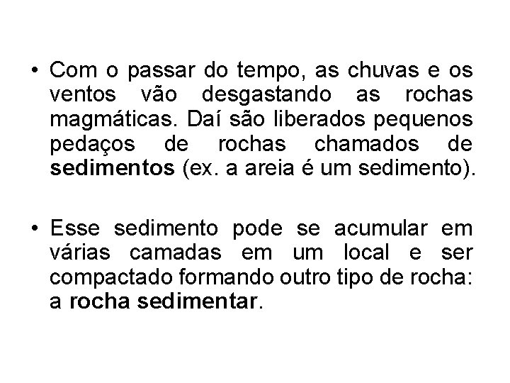 • Com o passar do tempo, as chuvas e os ventos vão desgastando • Com o passar do tempo, as chuvas e os ventos vão desgastando