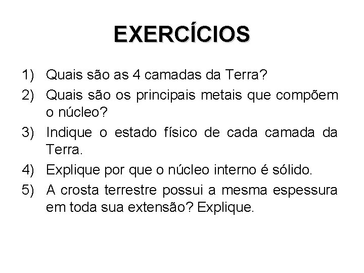 EXERCÍCIOS 1) Quais são as 4 camadas da Terra? 2) Quais são os principais EXERCÍCIOS 1) Quais são as 4 camadas da Terra? 2) Quais são os principais