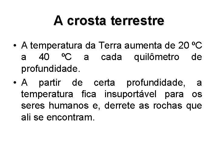 A crosta terrestre • A temperatura da Terra aumenta de 20 ºC a 40 A crosta terrestre • A temperatura da Terra aumenta de 20 ºC a 40