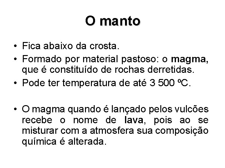 O manto • Fica abaixo da crosta. • Formado por material pastoso: o magma, O manto • Fica abaixo da crosta. • Formado por material pastoso: o magma,