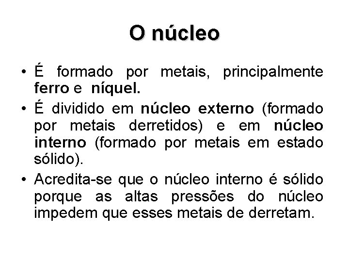 O núcleo • É formado por metais, principalmente ferro e níquel. • É dividido O núcleo • É formado por metais, principalmente ferro e níquel. • É dividido