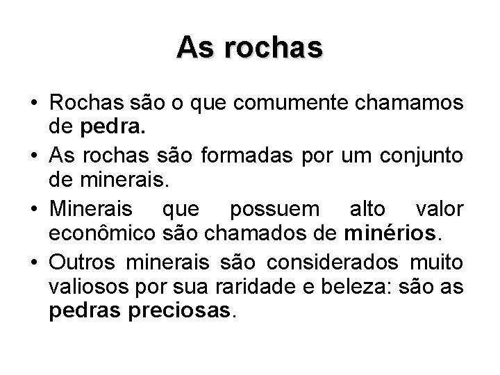 As rochas • Rochas são o que comumente chamamos de pedra. • As rochas As rochas • Rochas são o que comumente chamamos de pedra. • As rochas