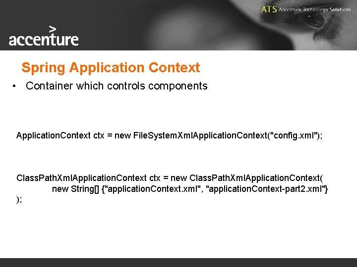 Spring Application Context • Container which controls components Application. Context ctx = new File.