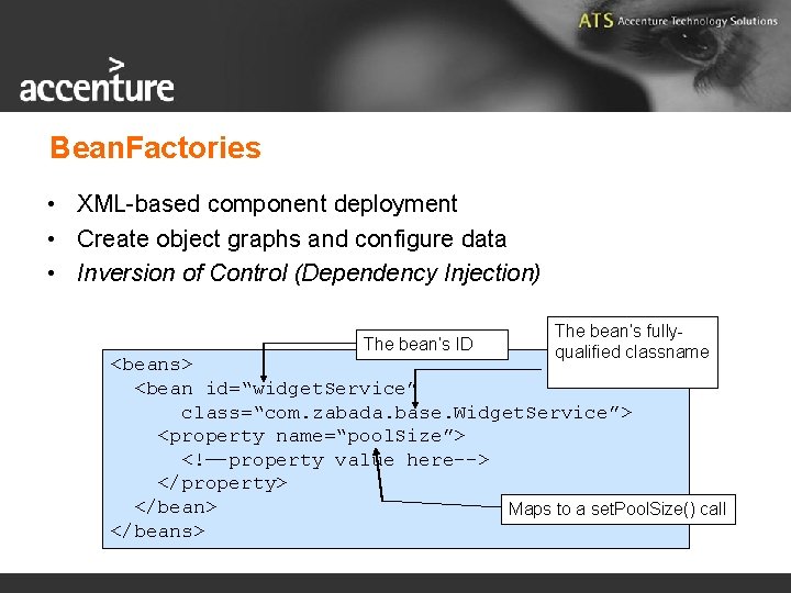 Bean. Factories • XML-based component deployment • Create object graphs and configure data •