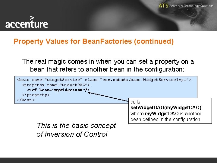 Property Values for Bean. Factories (continued) The real magic comes in when you can