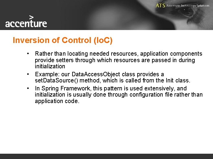Inversion of Control (Io. C) • Rather than locating needed resources, application components provide