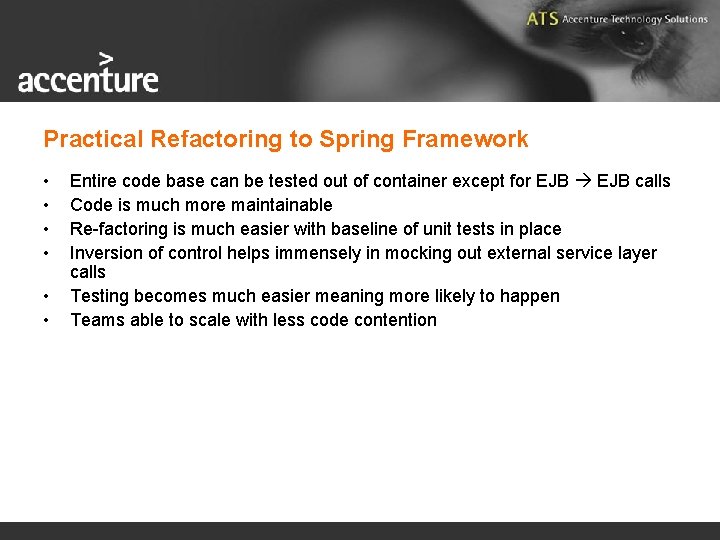 Practical Refactoring to Spring Framework • • • Entire code base can be tested