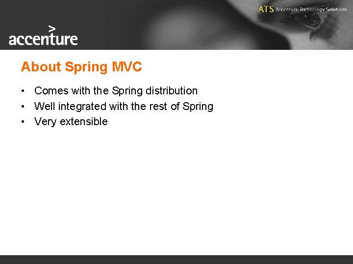 About Spring MVC • Comes with the Spring distribution • Well integrated with the
