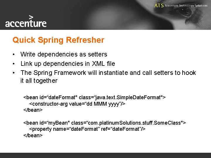 Quick Spring Refresher • Write dependencies as setters • Link up dependencies in XML