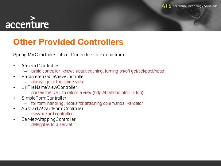 Other Provided Controllers Spring MVC includes lots of Controllers to extend from: • •