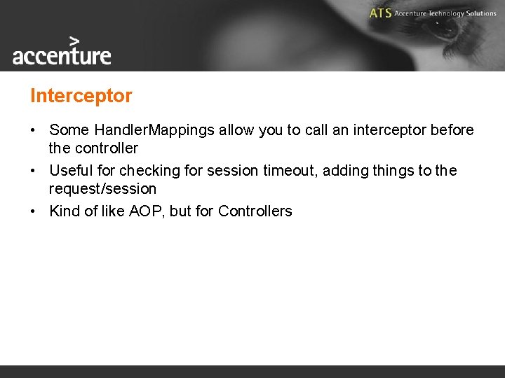 Interceptor • Some Handler. Mappings allow you to call an interceptor before the controller