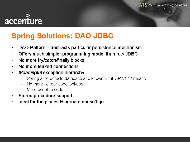 Spring Solutions: DAO JDBC • • • DAO Pattern – abstracts particular persistence mechanism
