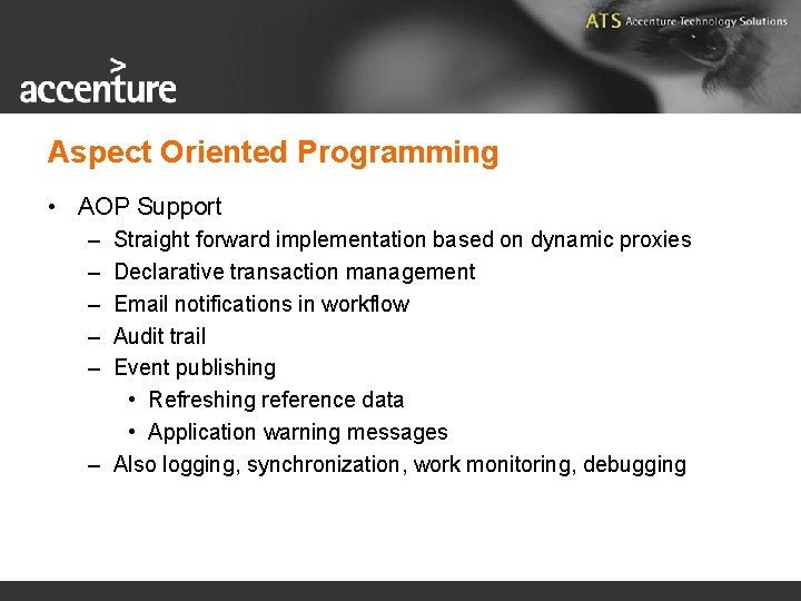 Aspect Oriented Programming • AOP Support – – – Straight forward implementation based on