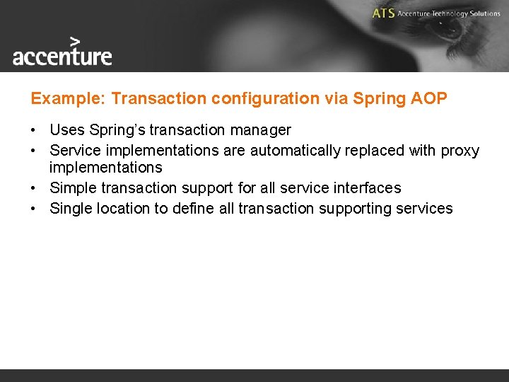 Example: Transaction configuration via Spring AOP • Uses Spring’s transaction manager • Service implementations