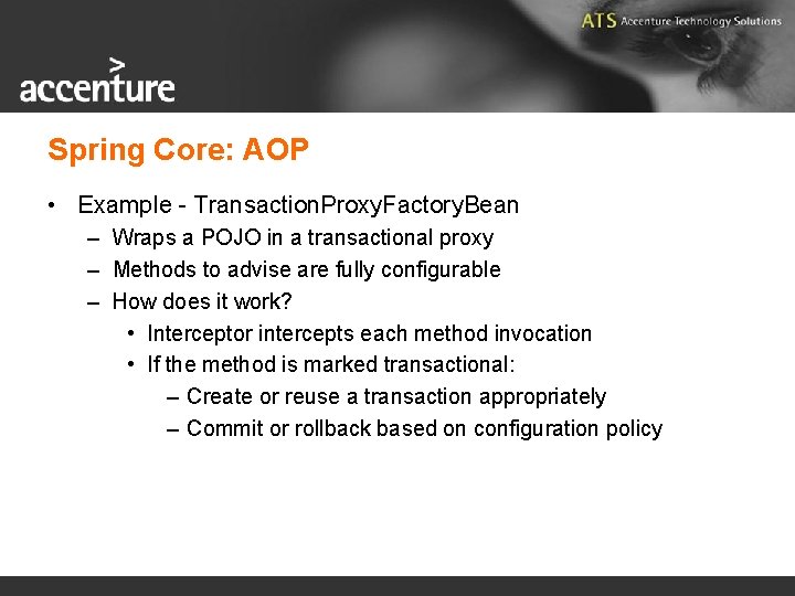 Spring Core: AOP • Example - Transaction. Proxy. Factory. Bean – Wraps a POJO