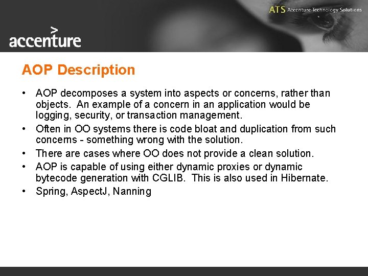 AOP Description • AOP decomposes a system into aspects or concerns, rather than objects.