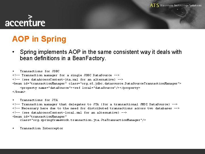 AOP in Spring • Spring implements AOP in the same consistent way it deals