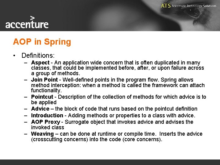 AOP in Spring • Definitions: – Aspect - An application wide concern that is