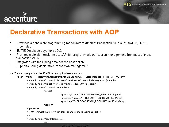 Declarative Transactions with AOP • • • Provides a consistent programming model across different