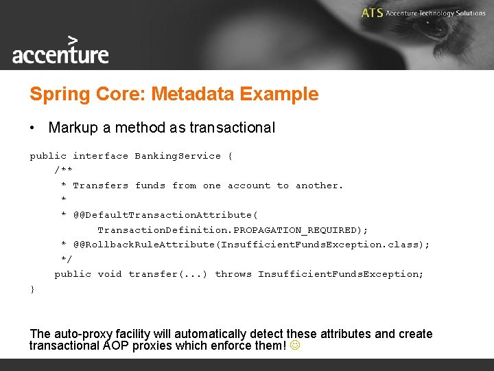 Spring Core: Metadata Example • Markup a method as transactional public interface Banking. Service