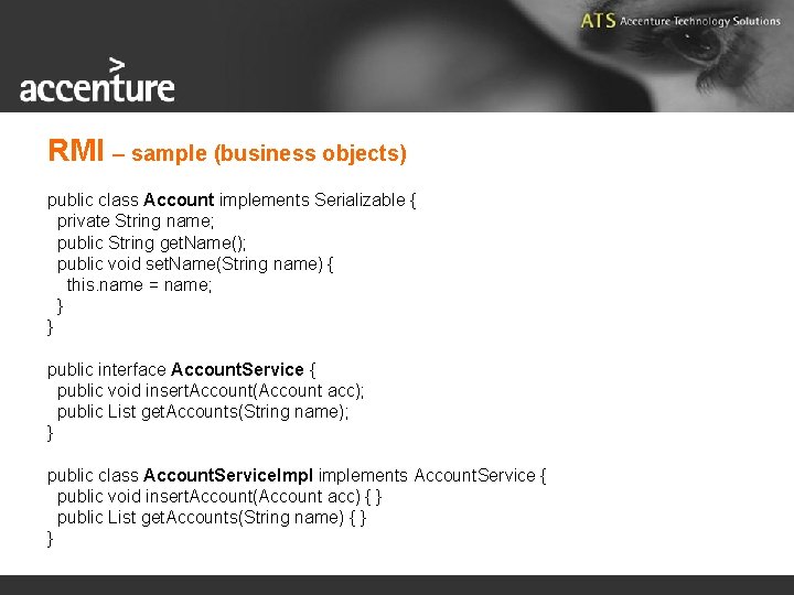 RMI – sample (business objects) public class Account implements Serializable { private String name;