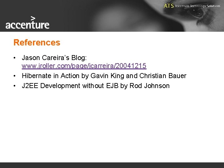 References • Jason Careira’s Blog: www. jroller. com/page/jcarreira/20041215 • Hibernate in Action by Gavin