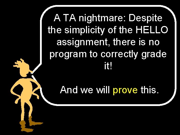 A TA nightmare: Despite the simplicity of the HELLO assignment, there is no program