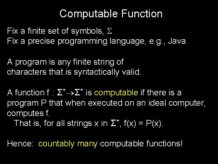 Computable Function Fix a finite set of symbols, Fix a precise programming language, e.