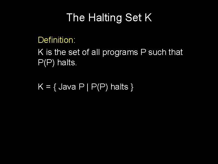 The Halting Set K Definition: K is the set of all programs P such