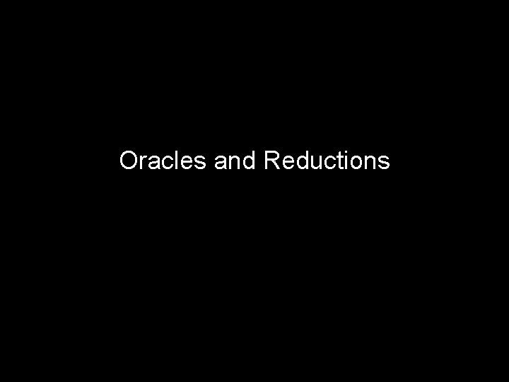 Oracles and Reductions 