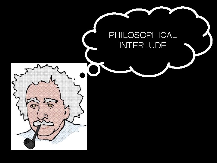 PHILOSOPHICAL INTERLUDE 