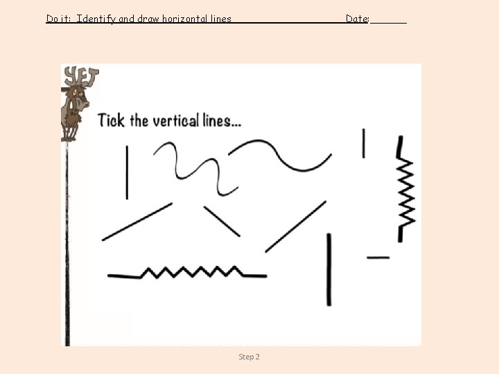 Do it: Identify and draw horizontal lines Date: ______ Step 2 