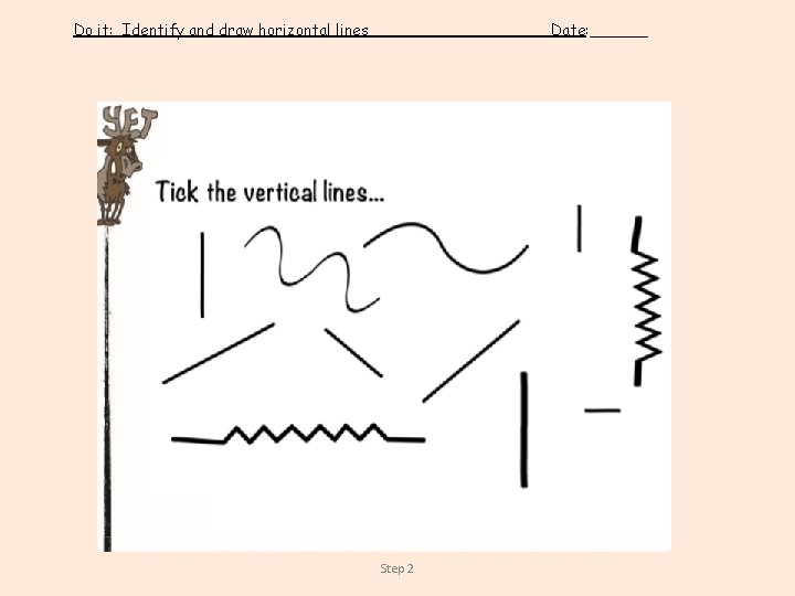 Do it: Identify and draw horizontal lines Date: ______ Step 2 