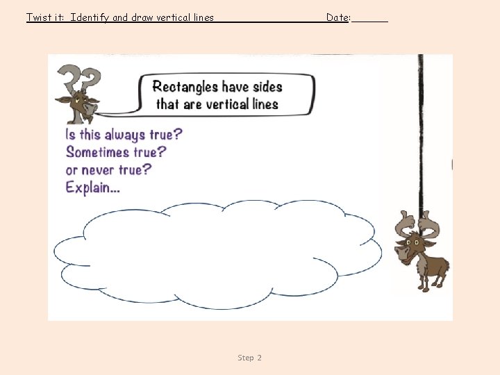 Twist it: Identify and draw vertical lines Date: ______ Step 2 