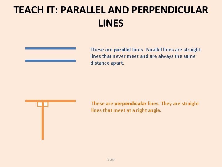 TEACH IT: PARALLEL AND PERPENDICULAR LINES These are parallel lines. Parallel lines are straight