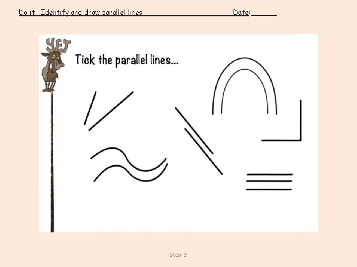 Do it: Identify and draw parallel lines Date: ______ Step 3 