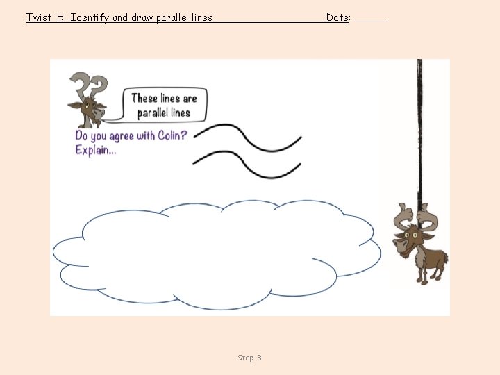 Twist it: Identify and draw parallel lines Date: ______ Step 3 