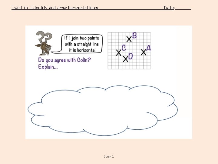 Twist it: Identify and draw horizontal lines Date: ______ Step 1 