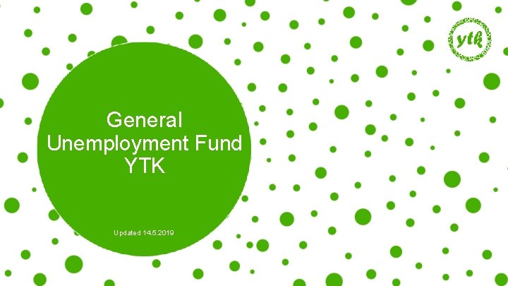 General Unemployment Fund YTK Updated 14. 5. 2019 