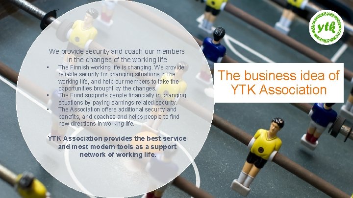 We provide security and coach our members in the changes of the working life.
