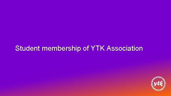 Student membership of YTK Association 