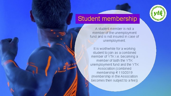 Student membership A student member is not a member of the unemployment fund and