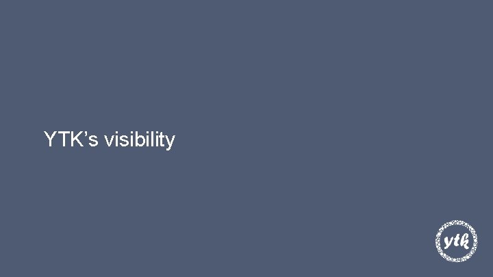 YTK’s visibility 