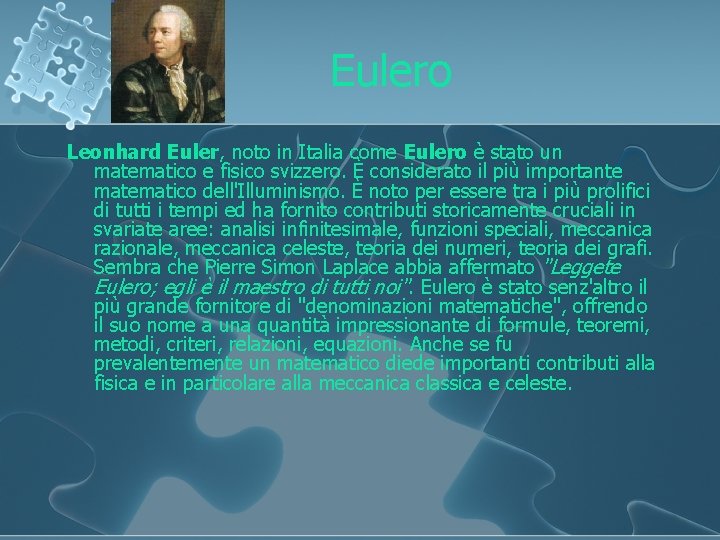 Eulero Leonhard Euler, noto in Italia come Eulero è stato un matematico e fisico