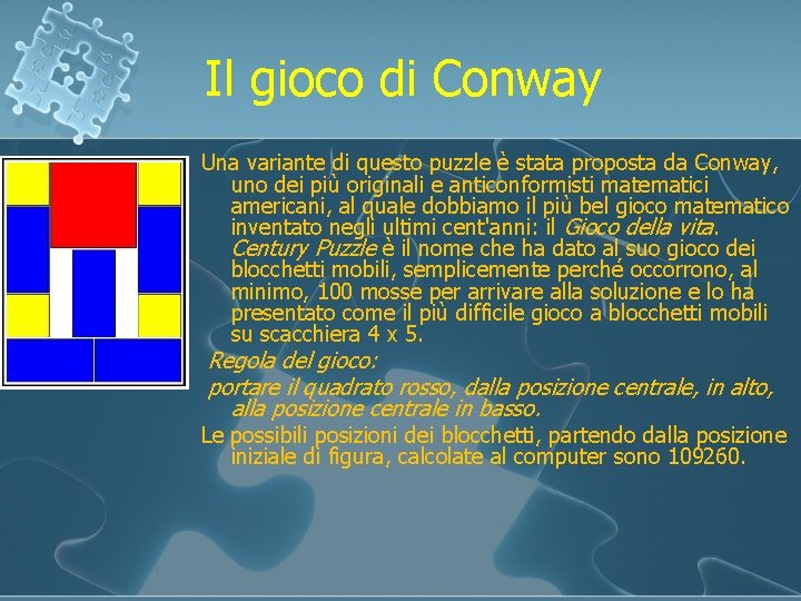 Il gioco di Conway Una variante di questo puzzle è stata proposta da Conway,