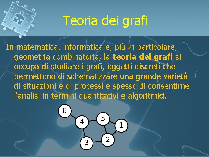 Teoria dei grafi In matematica, informatica e, più in particolare, geometria combinatoria, la teoria