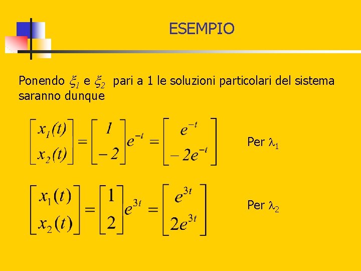 ESEMPIO Ponendo 1 e 2 pari a 1 le soluzioni particolari del sistema saranno ESEMPIO Ponendo 1 e 2 pari a 1 le soluzioni particolari del sistema saranno