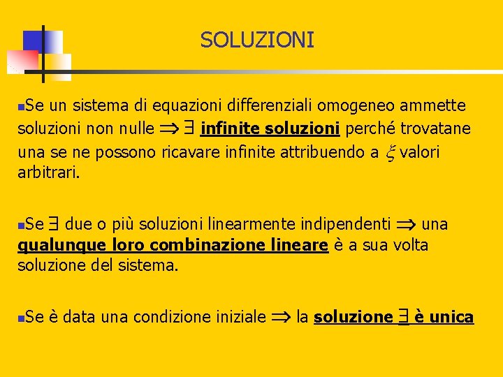SOLUZIONI Se un sistema di equazioni differenziali omogeneo ammette soluzioni non nulle infinite soluzioni SOLUZIONI Se un sistema di equazioni differenziali omogeneo ammette soluzioni non nulle infinite soluzioni