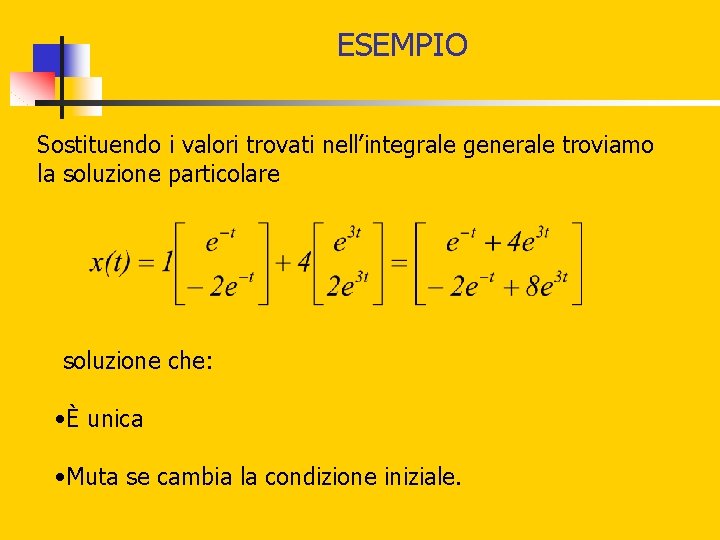 ESEMPIO Sostituendo i valori trovati nell’integrale generale troviamo la soluzione particolare soluzione che: • ESEMPIO Sostituendo i valori trovati nell’integrale generale troviamo la soluzione particolare soluzione che: •
