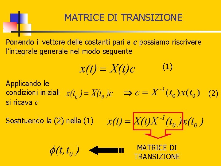 MATRICE DI TRANSIZIONE Ponendo il vettore delle costanti pari a c possiamo riscrivere l’integrale MATRICE DI TRANSIZIONE Ponendo il vettore delle costanti pari a c possiamo riscrivere l’integrale